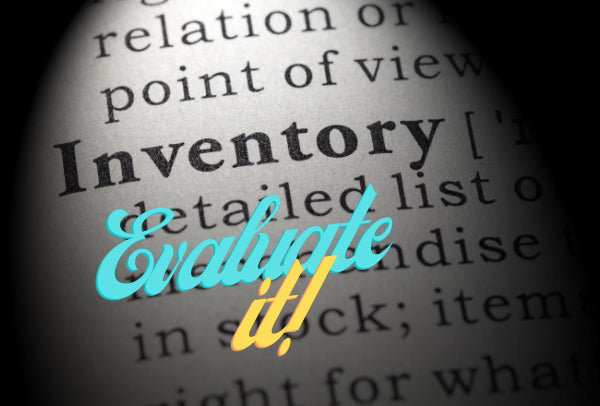 Evaluate your Inventory!